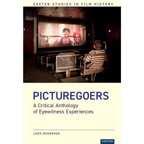 Picturegoers: A Critical Anthology of Eyewitness Experiences