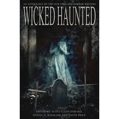 Wicked Haunted: An Anthology of the New England Horror Writers
