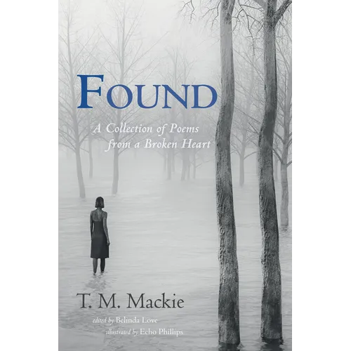 Found: A Collection of Poems from a Broken Heart
