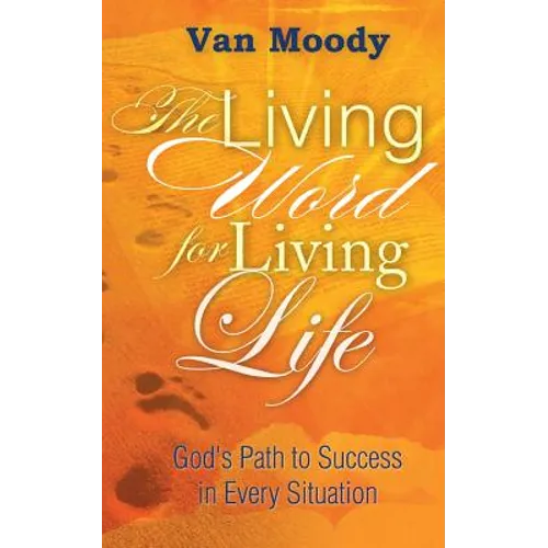 The Living Word for Living LIfe: God's Path to Success in Every Situation