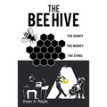 The Bee Hive: The Honey the Money the Sting