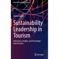 Sustainability Leadership in Tourism: Interviews, Insights, and Knowledge from Practice