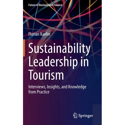 Sustainability Leadership in Tourism: Interviews, Insights, and Knowledge from Practice