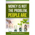 Money Is Not the Problem.People Are.