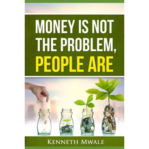 Money Is Not the Problem.People Are.