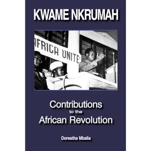 Kwame Nkrumah: Contributions to the African Revolution