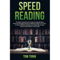 Speed Reading: The Most Comprehensive Guide to Speed Reading- Boost Your Reading