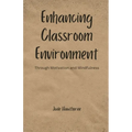 Enhancing Classroom Environment: Through Motivation and Mindfulness