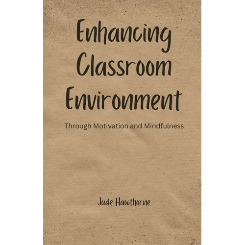 Enhancing Classroom Environment: Through Motivation and Mindfulness