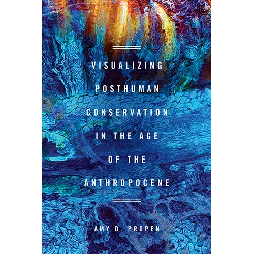 Visualizing Posthuman Conservation in the Age of the Anthropocene