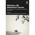 Working with Attachment Trauma: Clinical Application of the Adult Attachment Projective Picture System
