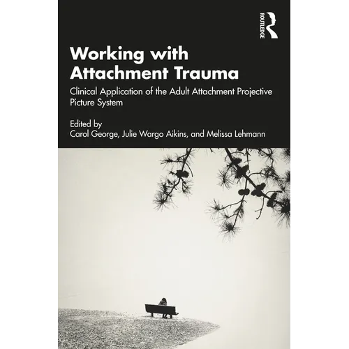 Working with Attachment Trauma: Clinical Application of the Adult Attachment Projective Picture System