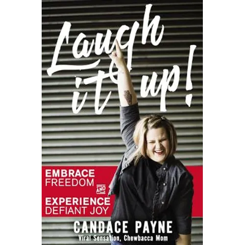 Laugh It Up!: Embrace Freedom and Experience Defiant Joy