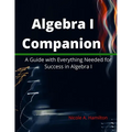 Algebra I Companion: A Guide with Everything Needed for Success in Algebra I