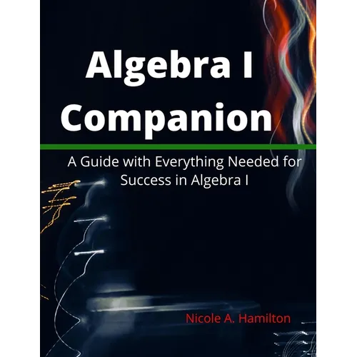 Algebra I Companion: A Guide with Everything Needed for Success in Algebra I