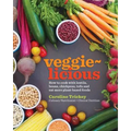 veggie-licious: how to cook with lentils, beans, chickpeas, tofu and eat more plant-based foods