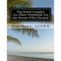 Top Notch Couples: An Affair Workbook For the Person Who Cheated: Jumpstart Your Healing