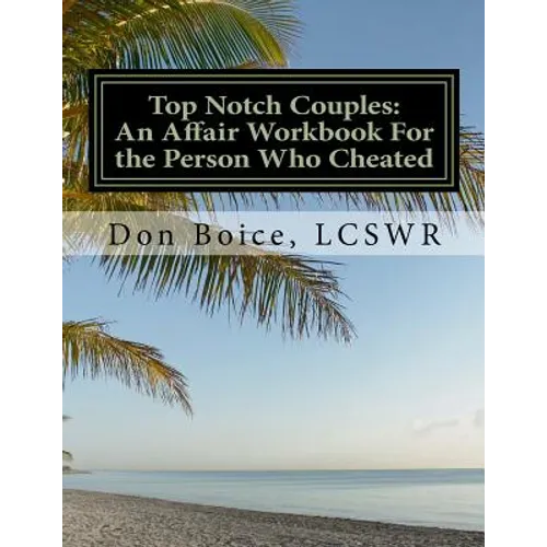 Top Notch Couples: An Affair Workbook For the Person Who Cheated: Jumpstart Your Healing