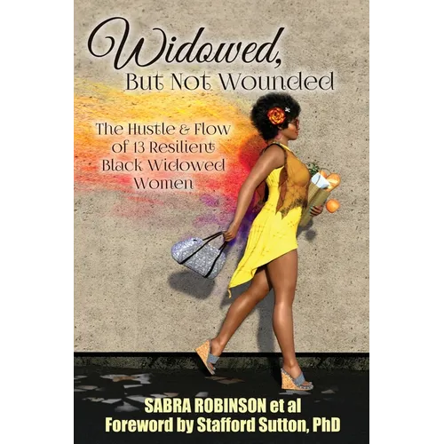Widowed, But Not Wounded: The Hustle & Flow of 13 Resilient Black Widowed Women