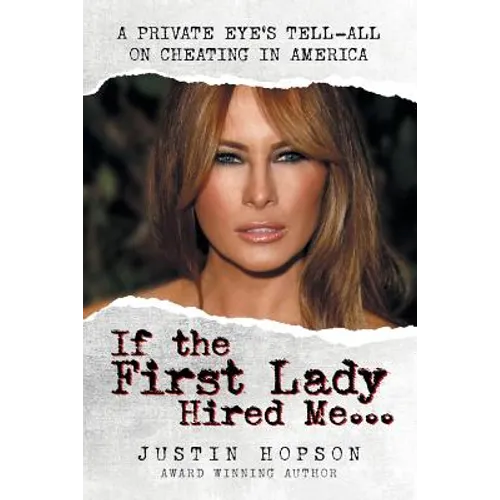 If the First Lady Hired Me...: A Private Eye's Tell-All on Cheating in America