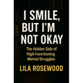 I Smile, But I'm Not Okay: The Hidden Side of High-Functioning Mental Struggles