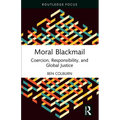 Moral Blackmail: Coercion, Responsibility, and Global Justice