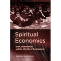 Spiritual Economies: Islam, Globalization, and the Afterlife of Development