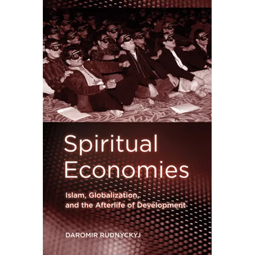 Spiritual Economies: Islam, Globalization, and the Afterlife of Development