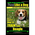 Beagle, Beagle Training AAA AKC: Think Like a Dog, But Don't Eat Your Poop! Beagle Breed Expert Training: Here's EXACTLY How to TRAIN Your Beagle