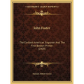 John Foster: The Earliest American Engraver And The First Boston Printer (1909)