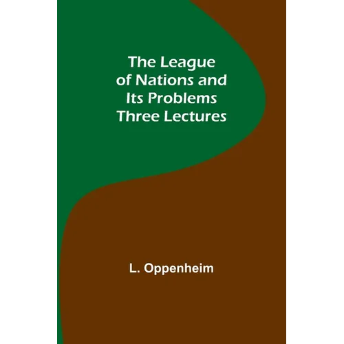 The League of Nations and Its Problems: Three Lectures