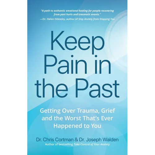 Keep Pain in the Past: Getting Over Trauma, Grief and the Worst That's Ever Happened to You (Depression, Ptsd)
