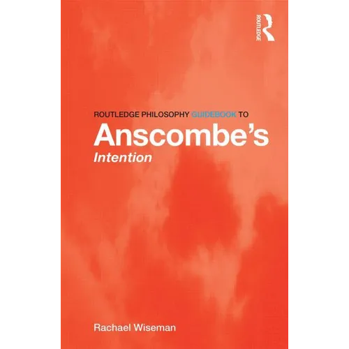 Routledge Philosophy GuideBook to Anscombe's Intention
