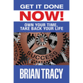 Get It Done Now!: Own Your Time, Take Back Your Life