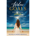 Widow Goals: Steps to Finding Peace When You Lose Your Spouse