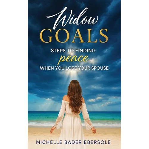 Widow Goals: Steps to Finding Peace When You Lose Your Spouse
