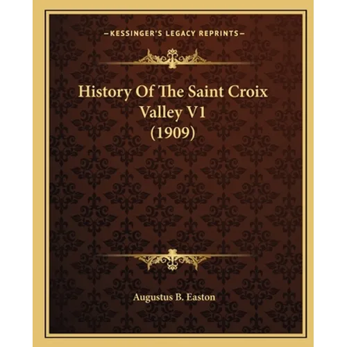 History Of The Saint Croix Valley V1 (1909)