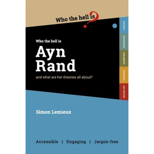 Who the Hell is Ayn Rand?: and what are her theories all about?