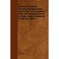 Practical Guide to Homeopathy for Family and Private Use Compiled from the Standard Works of Pulte, Laurie. Ruddock, Verdi, and Others
