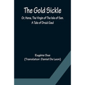 The Gold Sickle; Or, Hena, The Virgin of The Isle of Sen. A Tale of Druid Gaul