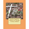 African American Pioneers of Orange County, Indiana