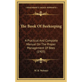 The Book Of Beekeeping: A Practical And Complete Manual On The Proper Management Of Bees (1905)