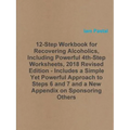 12-Step Workbook for Recovering Alcoholics, Including Powerful 4th-Step Worksheets, 2018 Revised Edition - Includes a Simple Yet Powerful Approach to