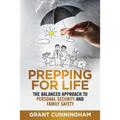 Prepping For Life: The balanced approach to personal security and family safety