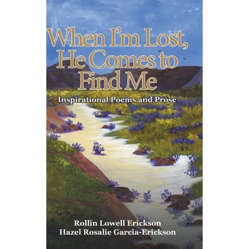 When I'm Lost, He Comes to Find Me: Inspirational Poems and Prose
