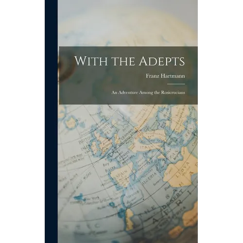 With the Adepts: An Adventure Among the Rosicrucians