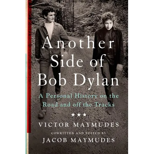 Another Side of Bob Dylan: A Personal History on the Road and Off the Tracks