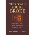 This is Why You're Broke: Break the Cycle, Build the Legacy, Live with Peace