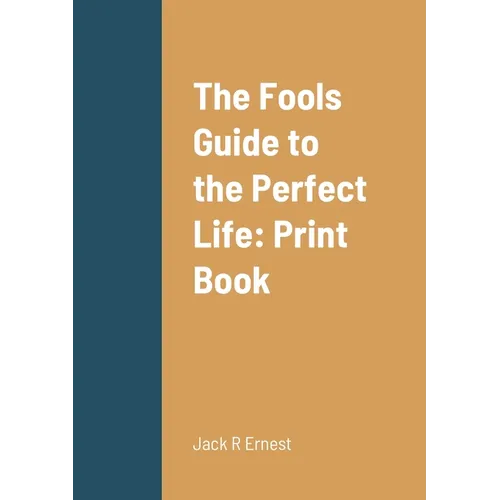 The Fools Guide to the Perfect Life: Print Book