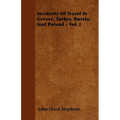 Incidents Of Travel In Greece, Turkey, Russia, And Poland - Vol. I